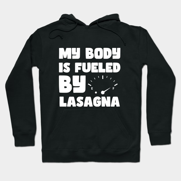 Funny Sarcastic Saying Quotes - My Body is Fueled By Lasagna For Lasagna lovers Hoodie by Pezzolano